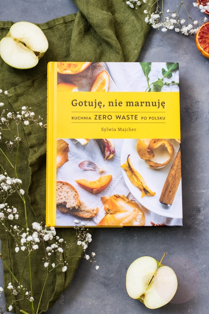 gotuje nie marnuje. kuchnia zero waste po polsku recenzja ksiazki mientablog 1 - Gotuję, nie marnuję. Kuchnia Zero Waste po polsku - Sylwia Majcher